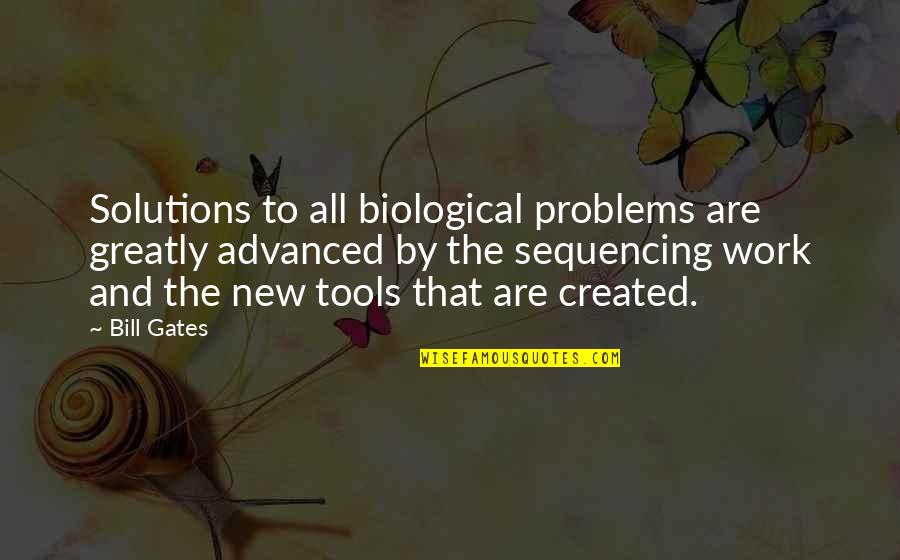 New Tools Quotes By Bill Gates: Solutions to all biological problems are greatly advanced