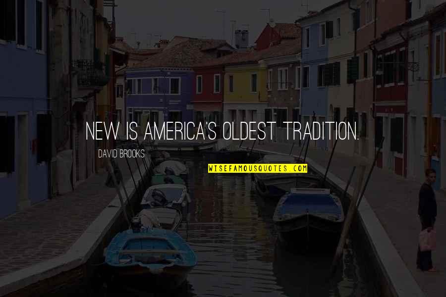 New Tradition Quotes By David Brooks: New is America's oldest tradition.