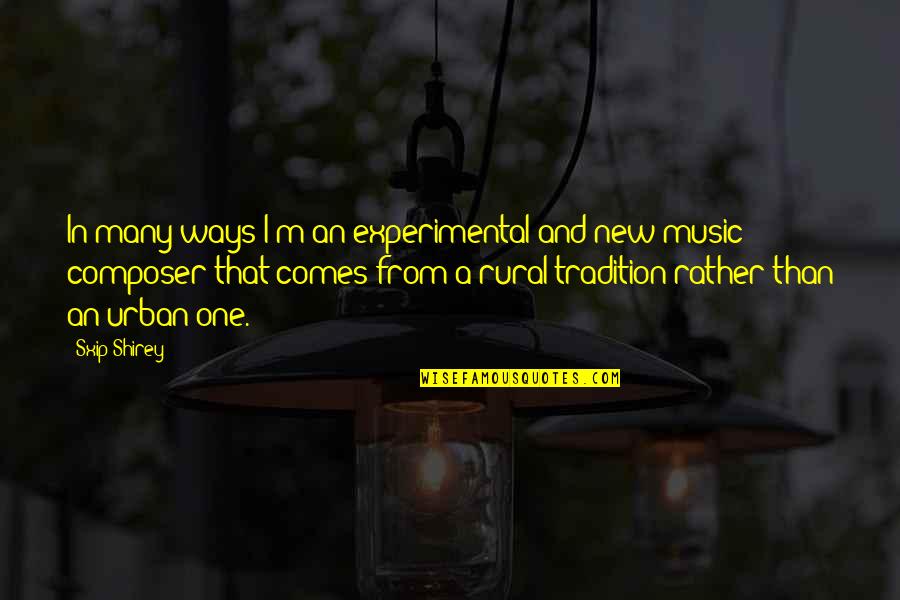 New Tradition Quotes By Sxip Shirey: In many ways I'm an experimental and new New Tradition Quotes By Sxip Shirey: In many ways I'm an experimental and new