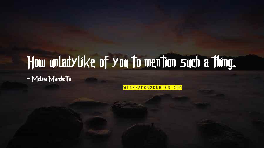 New Transmission Quotes By Melina Marchetta: How unladylike of you to mention such a