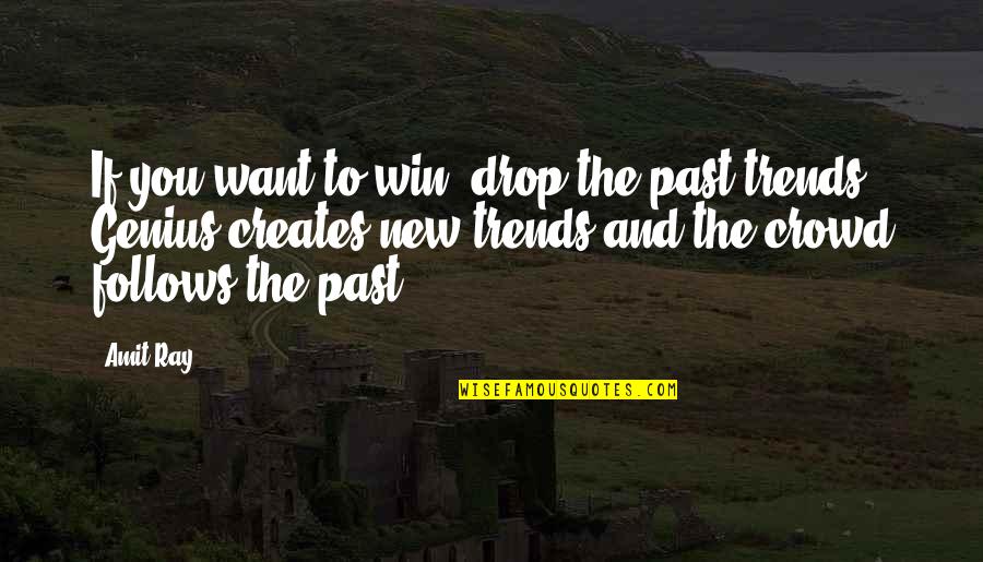 New Trends Quotes By Amit Ray: If you want to win, drop the past