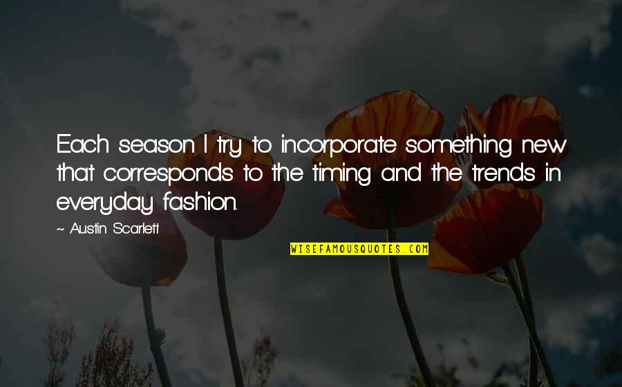New Trends Quotes By Austin Scarlett: Each season I try to incorporate something new