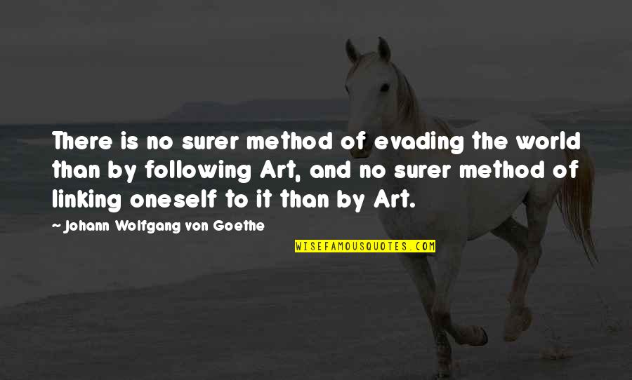 New Trends Quotes By Johann Wolfgang Von Goethe: There is no surer method of evading the