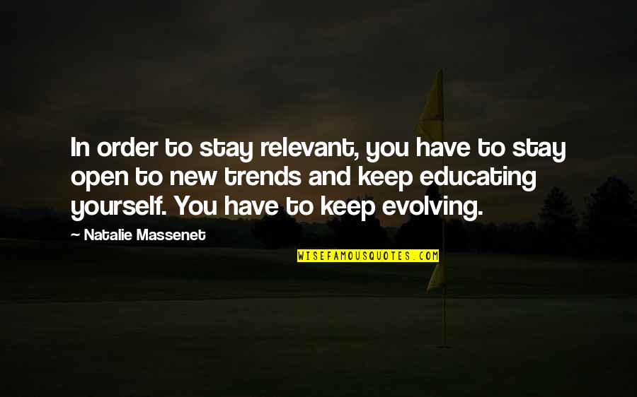 New Trends Quotes By Natalie Massenet: In order to stay relevant, you have to