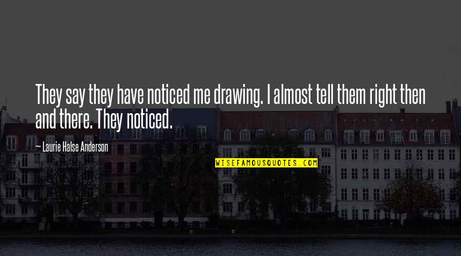 New Tricks Quotes By Laurie Halse Anderson: They say they have noticed me drawing. I