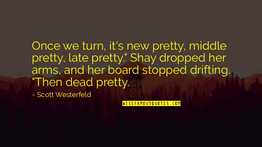 New Turn Quotes By Scott Westerfeld: Once we turn, it's new pretty, middle pretty,