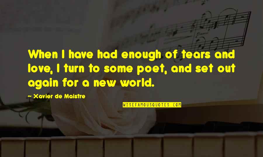 New Turn Quotes By Xavier De Maistre: When I have had enough of tears and