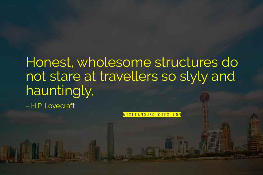 New Twitch Quotes By H.P. Lovecraft: Honest, wholesome structures do not stare at travellers
