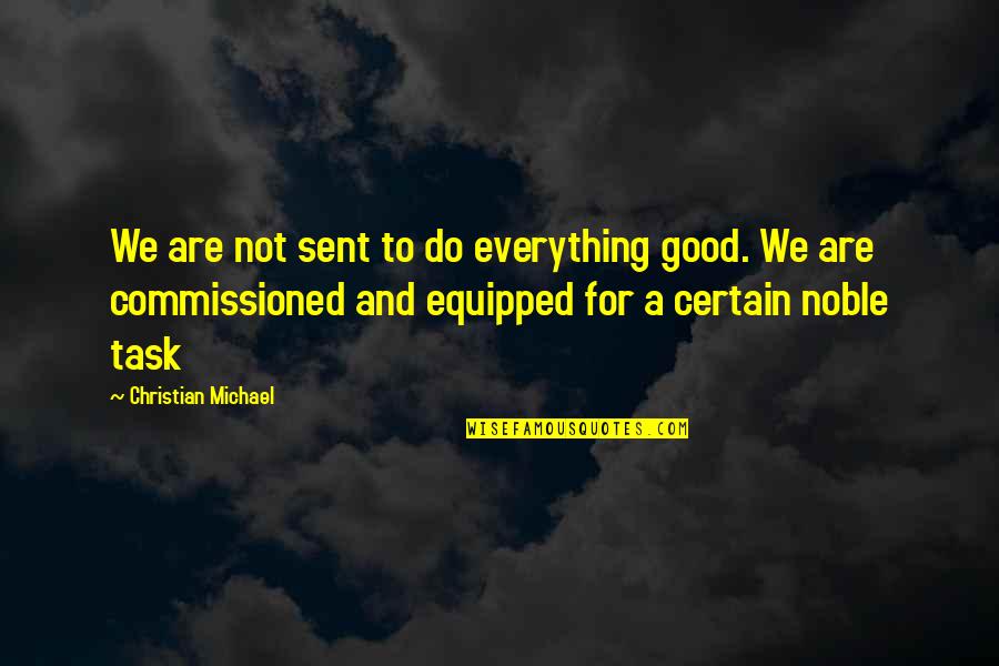 New Type Quotes By Christian Michael: We are not sent to do everything good.