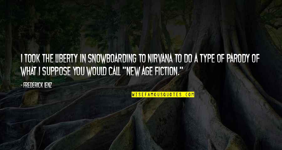 New Type Quotes By Frederick Lenz: I took the liberty in Snowboarding to Nirvana