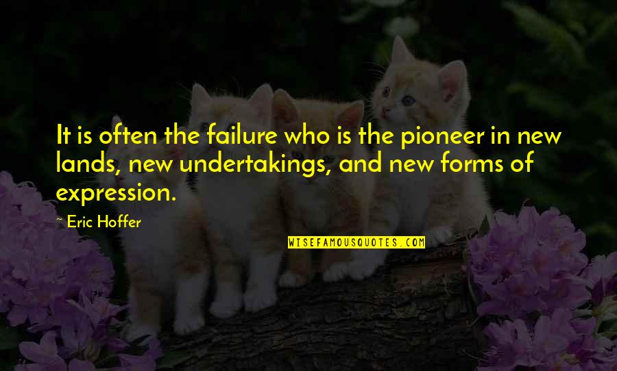 New Undertakings Quotes By Eric Hoffer: It is often the failure who is the New Undertakings Quotes By Eric Hoffer: It is often the failure who is the