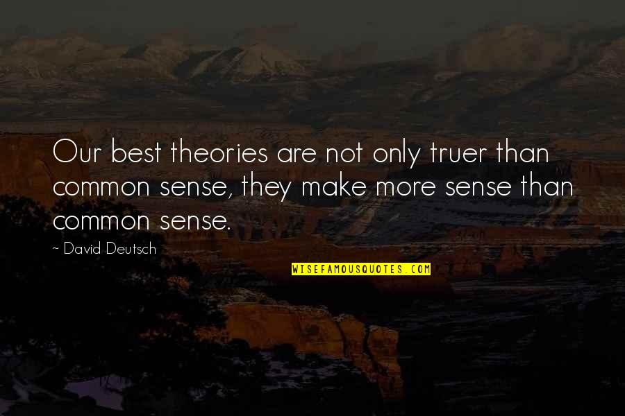 New Unheard Quotes By David Deutsch: Our best theories are not only truer than