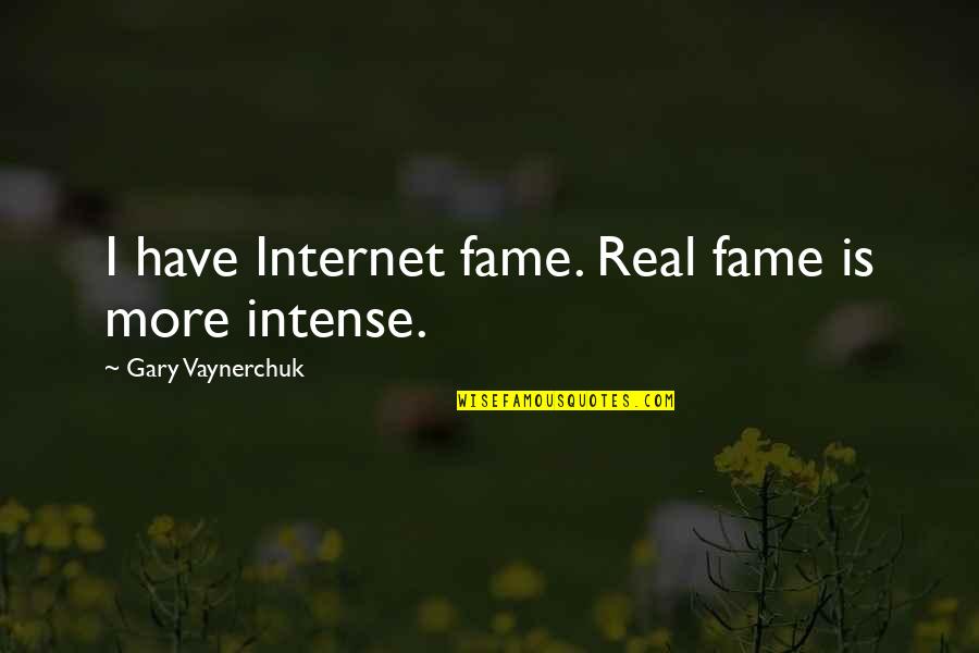 New Unheard Quotes By Gary Vaynerchuk: I have Internet fame. Real fame is more