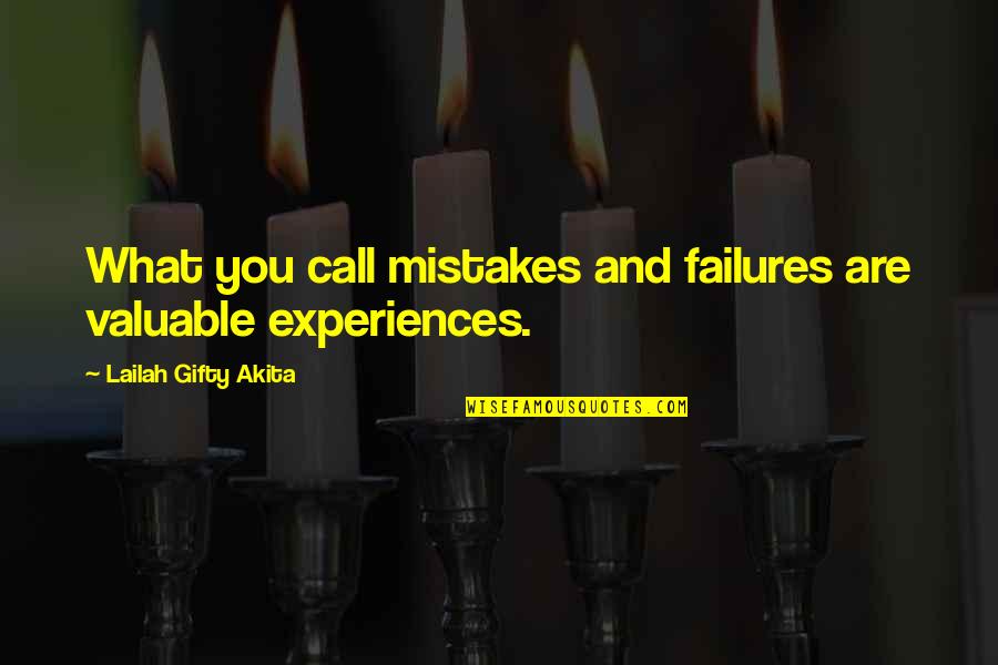 New Unheard Quotes By Lailah Gifty Akita: What you call mistakes and failures are valuable