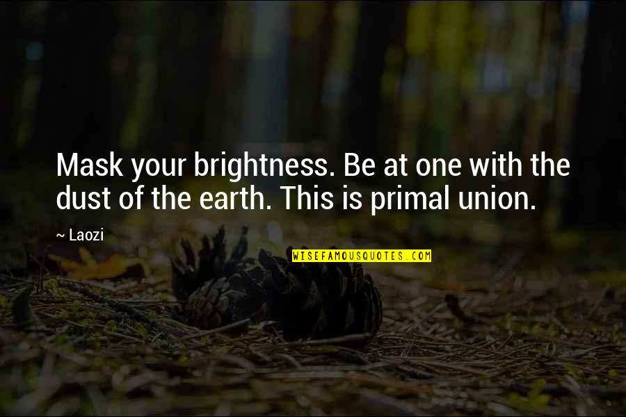 New Unheard Quotes By Laozi: Mask your brightness. Be at one with the