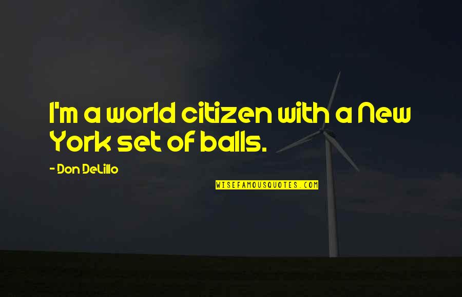 New Us Citizen Quotes By Don DeLillo: I'm a world citizen with a New York