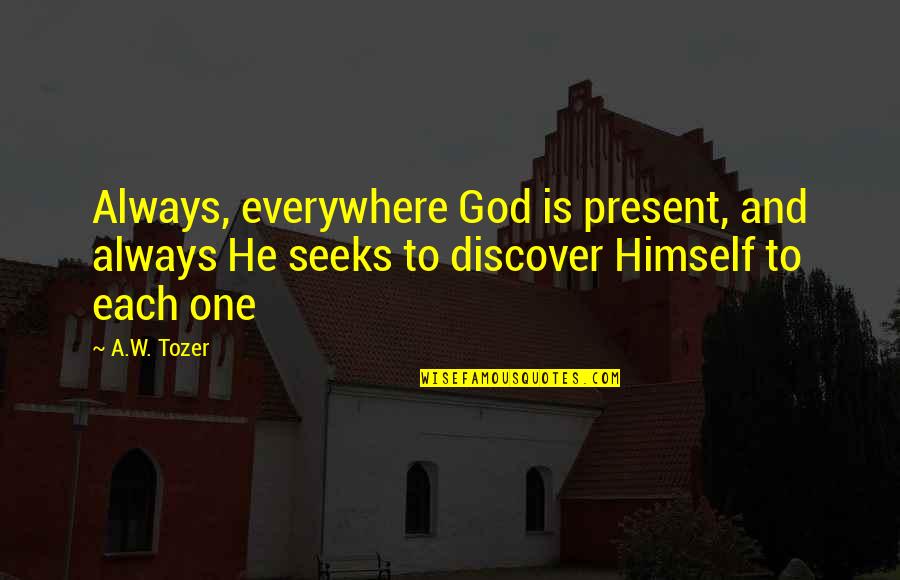 New Us Passport Quotes By A.W. Tozer: Always, everywhere God is present, and always He