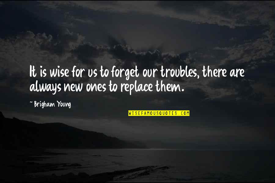 New Us Quotes By Brigham Young: It is wise for us to forget our