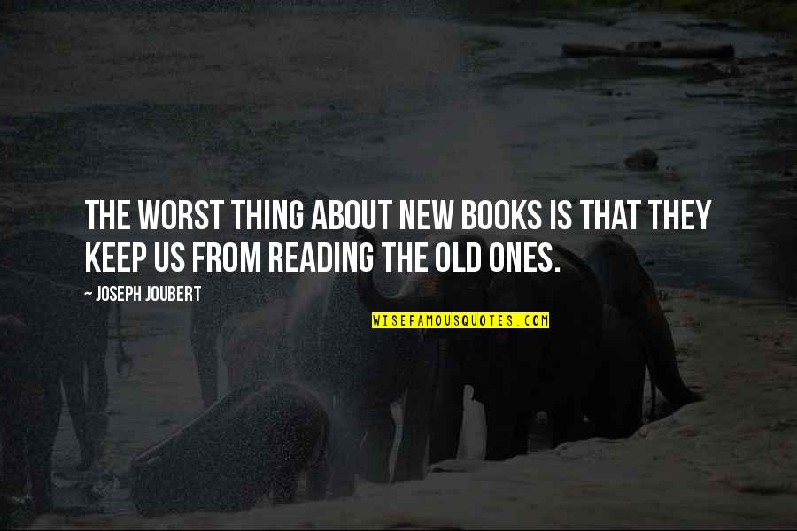 New Us Quotes By Joseph Joubert: The worst thing about new books is that