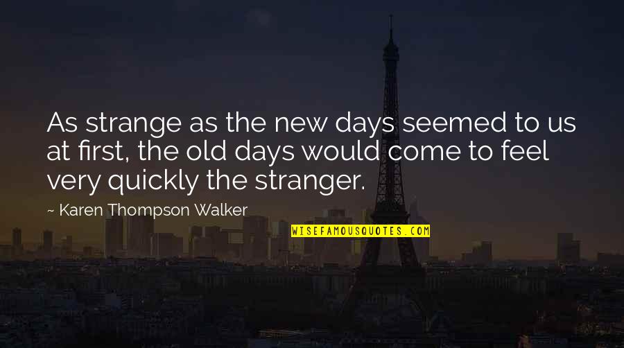 New Us Quotes By Karen Thompson Walker: As strange as the new days seemed to