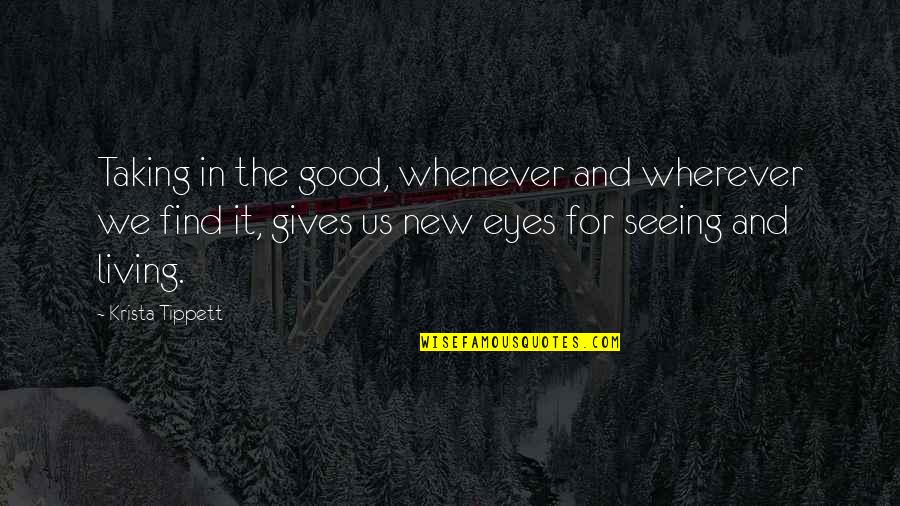 New Us Quotes By Krista Tippett: Taking in the good, whenever and wherever we