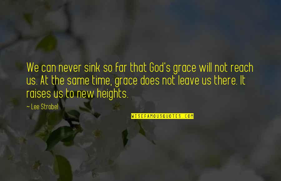 New Us Quotes By Lee Strobel: We can never sink so far that God's