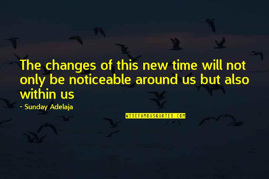 New Us Quotes By Sunday Adelaja: The changes of this new time will not
