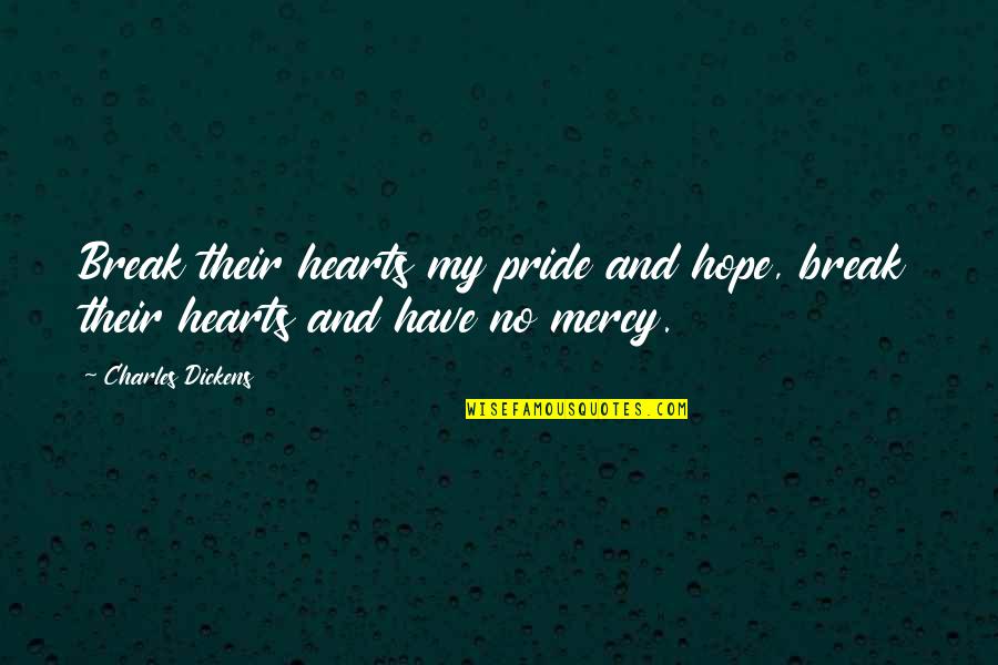 New Vehicle Quotes By Charles Dickens: Break their hearts my pride and hope, break