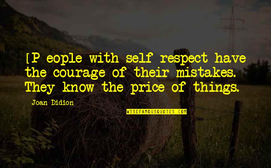 New Vehicle Quotes By Joan Didion: [P]eople with self-respect have the courage of their