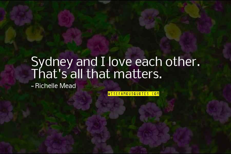 New Vehicle Quotes By Richelle Mead: Sydney and I love each other. That's all New Vehicle Quotes By Richelle Mead: Sydney and I love each other. That's all