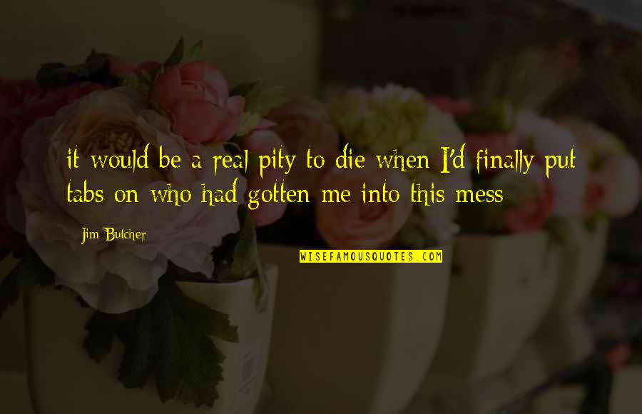 New Venture Opening Quotes By Jim Butcher: it would be a real pity to die New Venture Opening Quotes By Jim Butcher: it would be a real pity to die