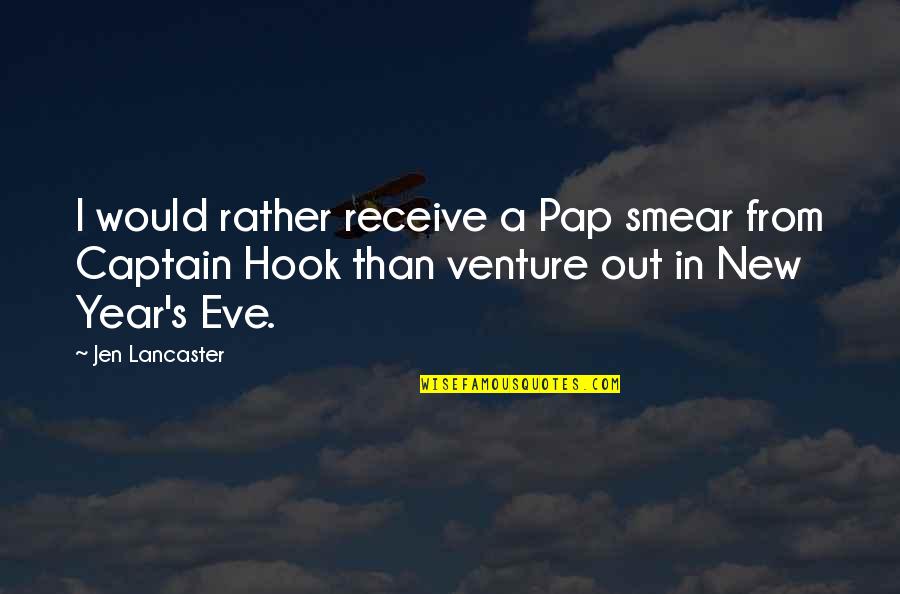 New Venture Quotes By Jen Lancaster: I would rather receive a Pap smear from
