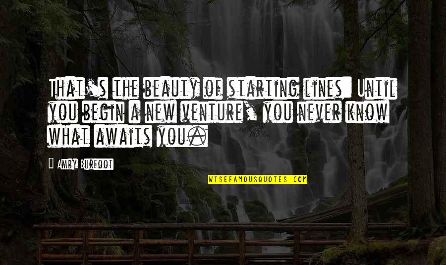 New Ventures Quotes By Amby Burfoot: That's the beauty of starting lines: Until you