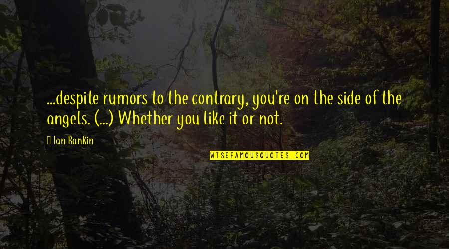 New Version Of Me Quotes By Ian Rankin: ...despite rumors to the contrary, you're on the