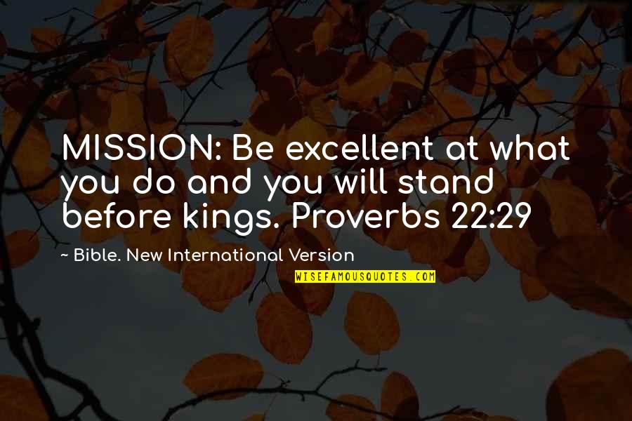 New Version Quotes By Bible. New International Version: MISSION: Be excellent at what you do and