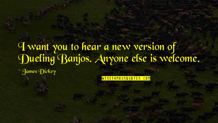 New Version Quotes By James Dickey: I want you to hear a new version