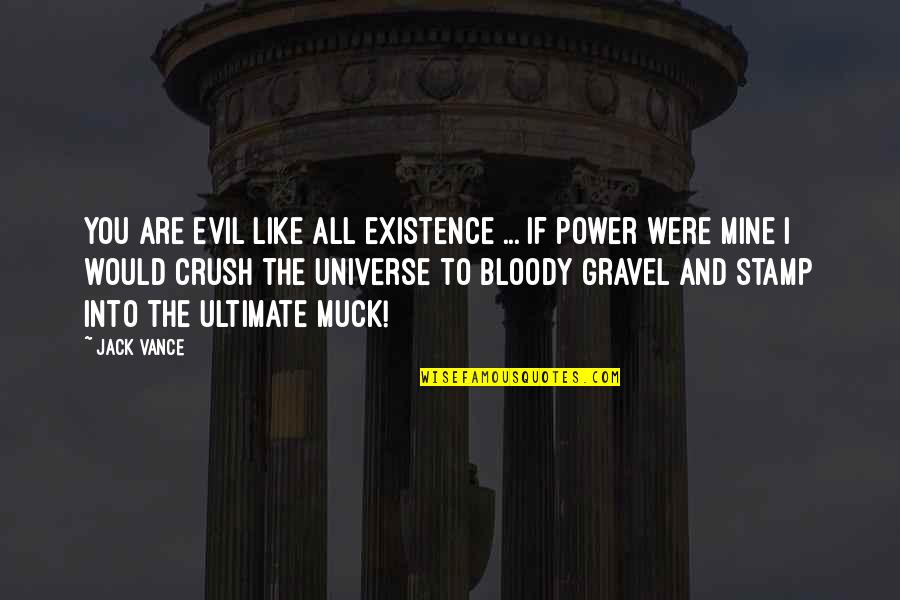 New Vine Quotes By Jack Vance: You are evil like all existence ... If