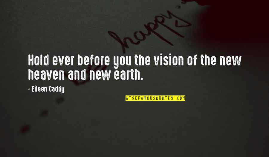 New Vision Quotes By Eileen Caddy: Hold ever before you the vision of the