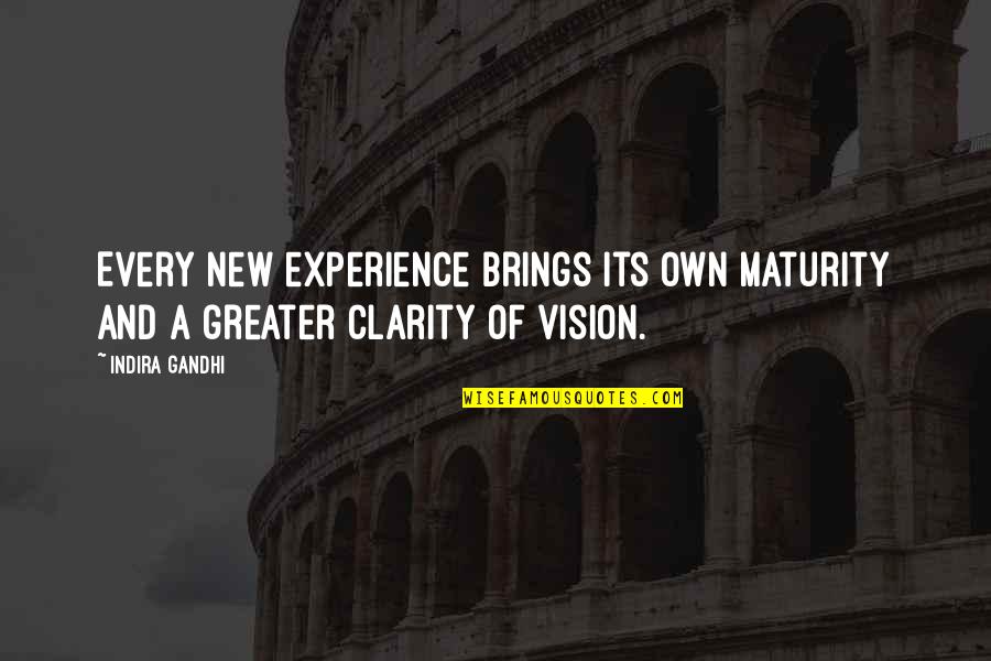 New Vision Quotes By Indira Gandhi: Every new experience brings its own maturity and