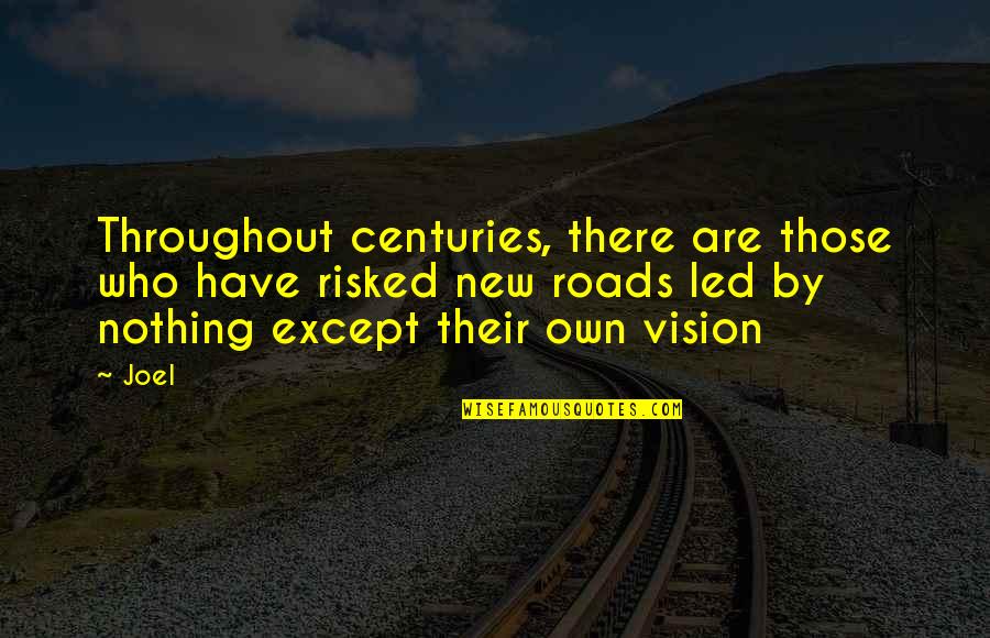 New Vision Quotes By Joel: Throughout centuries, there are those who have risked New Vision Quotes By Joel: Throughout centuries, there are those who have risked