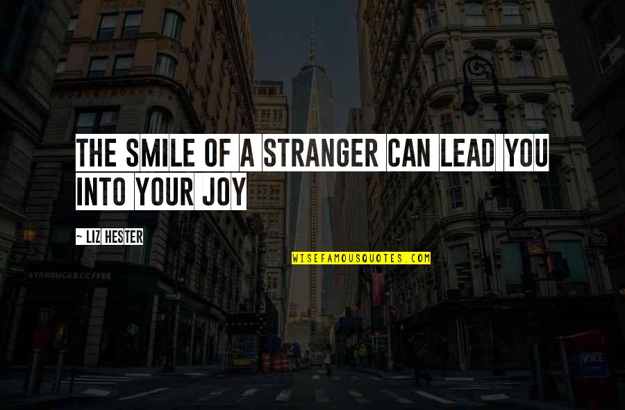 New Vision Quotes By Liz Hester: The smile of a stranger can lead you New Vision Quotes By Liz Hester: The smile of a stranger can lead you