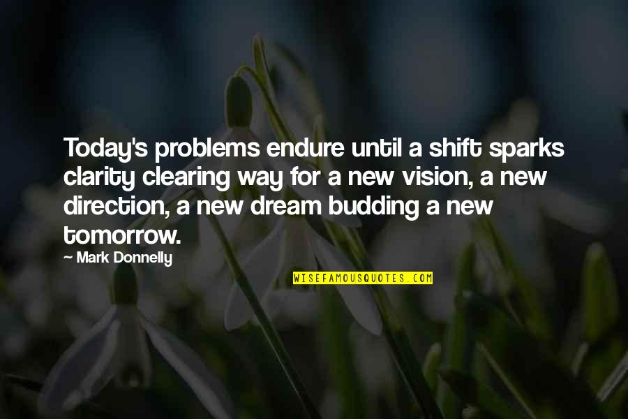 New Vision Quotes By Mark Donnelly: Today's problems endure until a shift sparks clarity New Vision Quotes By Mark Donnelly: Today's problems endure until a shift sparks clarity