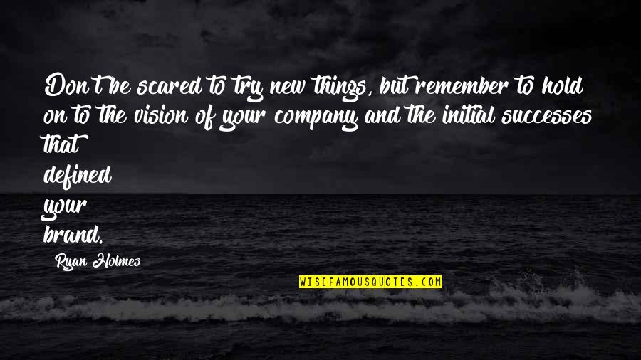 New Vision Quotes By Ryan Holmes: Don't be scared to try new things, but New Vision Quotes By Ryan Holmes: Don't be scared to try new things, but