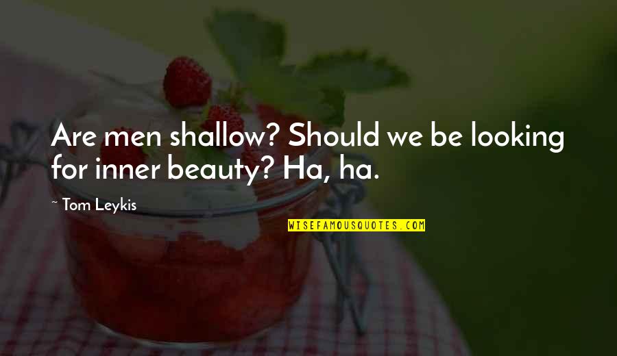 New Wardrobe Quotes By Tom Leykis: Are men shallow? Should we be looking for