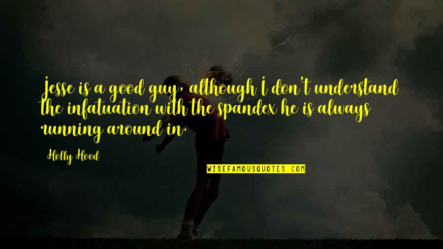 New Wave Music Quotes By Holly Hood: Jesse is a good guy, although I don't New Wave Music Quotes By Holly Hood: Jesse is a good guy, although I don't