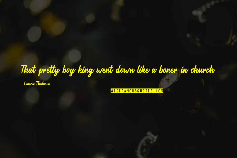 New Wave Music Quotes By Laura Thalassa: That pretty-boy king went down like a boner New Wave Music Quotes By Laura Thalassa: That pretty-boy king went down like a boner