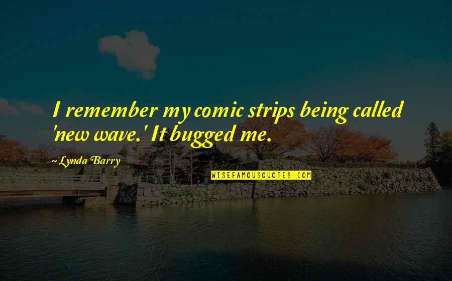 New Wave Quotes By Lynda Barry: I remember my comic strips being called 'new