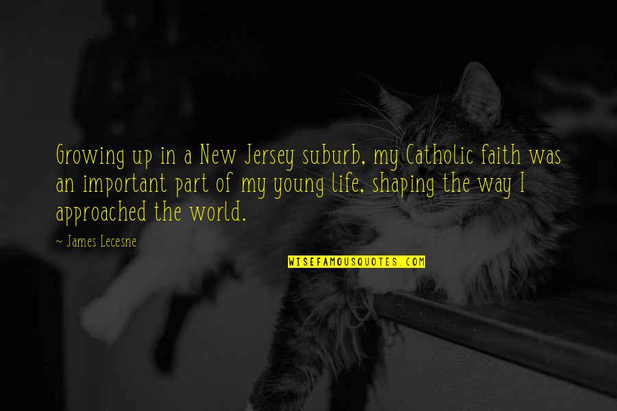 New Way Of Life Quotes By James Lecesne: Growing up in a New Jersey suburb, my