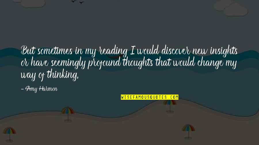 New Way Of Thinking Quotes By Amy Harmon: But sometimes in my reading I would discover