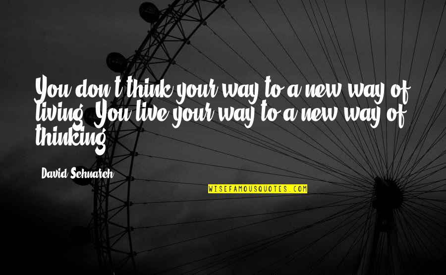 New Way Of Thinking Quotes By David Schnarch: You don't think your way to a new